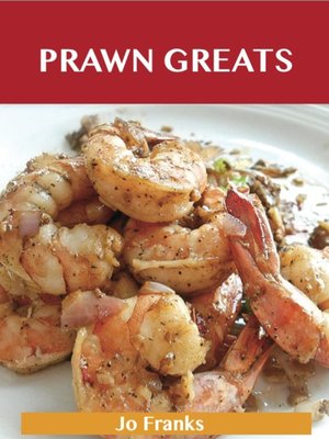 cover image of Prawn Greats: Delicious Prawn Recipes, The Top 73 Prawn Recipes